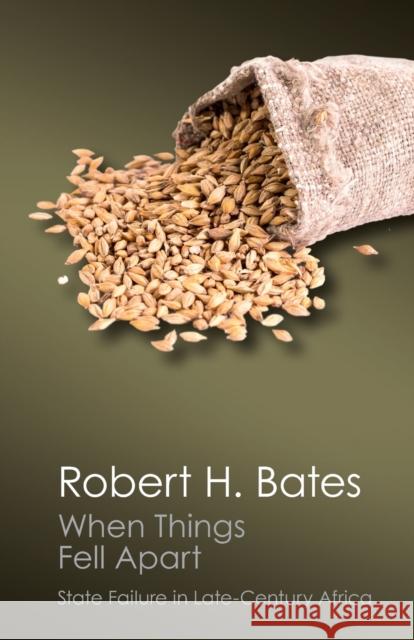 When Things Fell Apart: State Failure in Late-Century Africa Robert H. Bates 9781107569805 CAMBRIDGE UNIVERSITY PRESS - książka