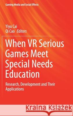 When VR Serious Games Meet Special Needs Education: Research, Development and Their Applications Cai, Yiyu 9789813369412 Springer - książka