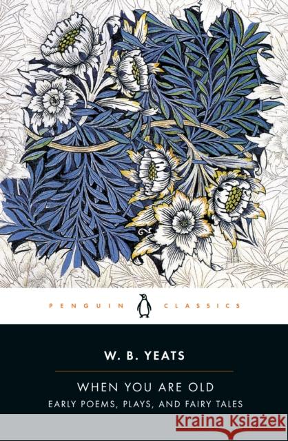 When You Are Old: Early Poems, Plays, and Fairy Tales William Butler Yeats Rob Doggett 9780143107644 Penguin Books - książka