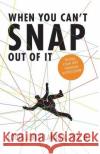 When You Can't Snap Out of It Louis J Bevilacqua, Med, Psyd (Connections Adolescent and Family Care, Exton, Pennsylvania ) 9781947491274 Yorkshire Publishing