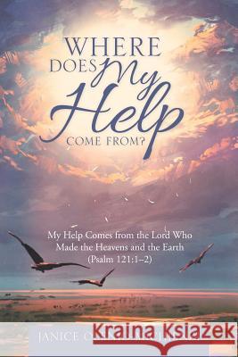 Where Does My Help Come From?: My Help Comes from the Lord Who Made the Heavens and the Earth (Psalm 121:1?2) Janice Olenio-Michienzi 9781512771824 WestBow Press - książka