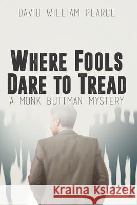 Where Fools Dare to Tread: A Monk Buttman Mystery David Pearce 9781684332038 Black Rose Writing - książka