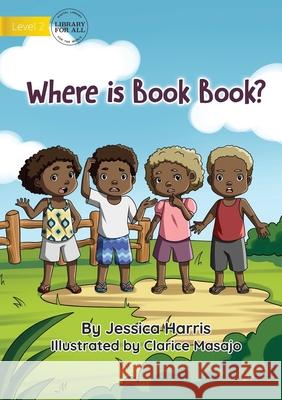 Where is Book Book? Jessica Harris, Clarice Masajo 9781922647696 Library for All - książka