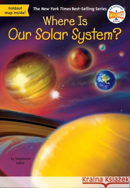 Where Is Our Solar System? Stephanie Sabol Ted Hammond 9780515158182 Penguin Workshop - książka