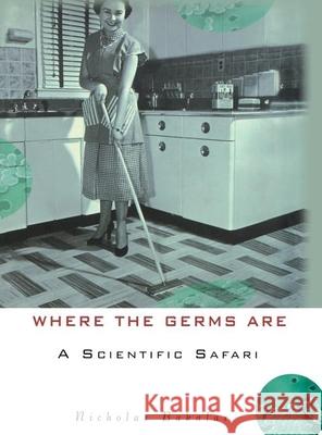 Where the Germs Are: A Scientific Safari Nicholas Bakalar Nick Bakalar 9780471155898 John Wiley & Sons - książka