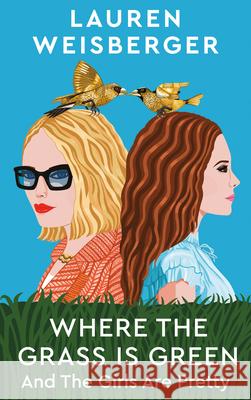 Where the Grass Is Green and the Girls Are Pretty Lauren Weisberger 9781984855589 Random House Trade - książka