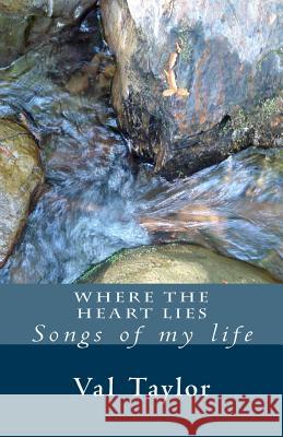 Where the Heart Lies: Songs of My Life Val Taylor 9781512166323 Createspace - książka