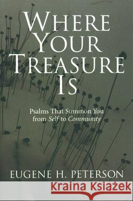 Where Your Treasure Is: Psalms That Summon You from Self to Community Eugene H. Peterson 9780802801159 Wm. B. Eerdmans Publishing Company - książka