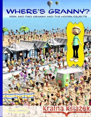 Where's Granny?: Seek and Find Granny and the Hidden Objects. Paul Green 9781546847496 Createspace Independent Publishing Platform - książka