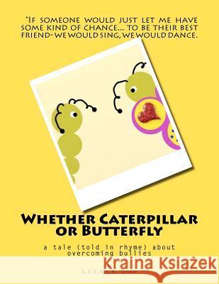 Whether Caterpillar or Butterfly: a tale (told in rhyme) about overcoming bullies Germany, A. S. E. G. C. N. 9781468124750 Createspace - książka