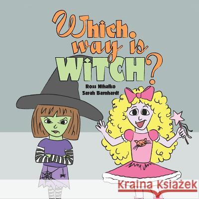 Which Way Is Witch? Ross Mihalko Sarah Barnhardt 9781492165347 Createspace - książka