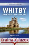 Whitby, Robin Hood's Bay & Staithes Historic Walking Guides Paul Chrystal 9781838008666 Destinworld Publishing Ltd