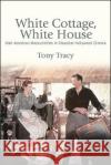 White Cottage, White House Tony Tracy 9781438489087 State University of New York Press