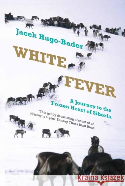 White Fever : A Journey to the Frozen Heart of Siberia Jacek Hugo-Bader 9781846272707 Portobello Books Ltd - książka