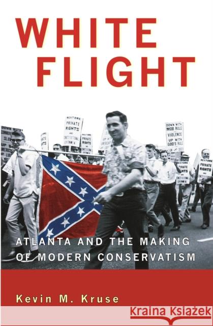 White Flight: Atlanta and the Making of Modern Conservatism Kruse, Kevin M. 9780691133867 Princeton University Press - książka