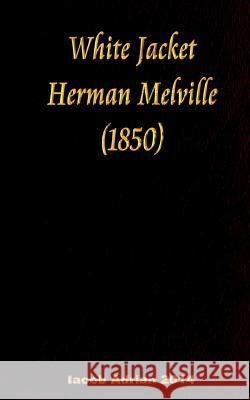 White Jacket Herman Melville (1850) Iacob Adrian 9781543244960 Createspace Independent Publishing Platform - książka