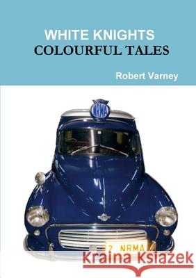 White Knights Colourful Tales Robert Varney 9780646805917 Robert Varney - książka