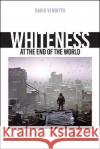 Whiteness at the End of the World: Race in Post-Apocalyptic Cinema Venditto, David 9781438489445 State University of New York Press