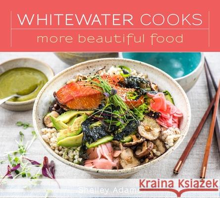 Whitewater Cooks More Beautiful Food: Volume 5 Adams, Shelley 9780981142432 Alicon Holdings Ltd. - książka