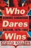 Who Dares Wins: Britain, 1979-1982 Dominic Sandbrook 9780141975283 Penguin Books Ltd