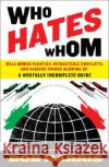 Who Hates Whom: Well-Armed Fanatics, Intractable Conflicts, and Various Things Blowing Up Bob Harris 9780307394361 Three Rivers Press (CA)