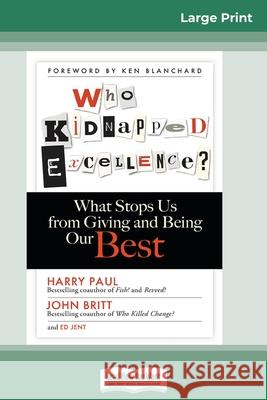 Who Kidnapped Excellence?: What Stops Us from Giving and Being Our Best (16pt Large Print Edition) Harry Paul John Britt Ed Jent 9780369312822 ReadHowYouWant - książka