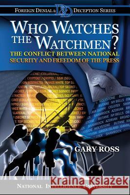 Who Watches the Watchmen?: The Conflict Between National Security and Freedom of the Press Gary Ross 9781523653003 Createspace Independent Publishing Platform - książka