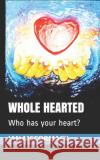 Whole Hearted: Who has your heart? Kratos Publishers, Ian McCormack 9781072049944 Independently Published