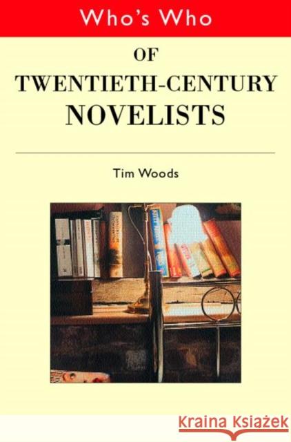 Who's Who of Twentieth Century Novelists Tim Woods 9780415165068 Routledge - książka