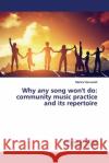Why any song won't do: community music practice and its repertoire Vamvoukli, Mariza 9786200112934 LAP Lambert Academic Publishing