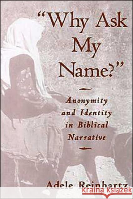 Why Ask My Name?: Anonymity and Identity in Biblical Narrative Reinhartz, Adele 9780195099706 Oxford University Press - książka