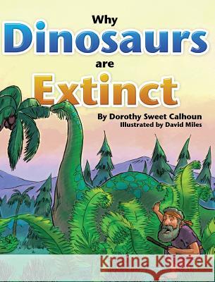 Why Dinosaurs Are Extinct Dorothy Calhoun David Miles 9781478731764 Outskirts Press - książka