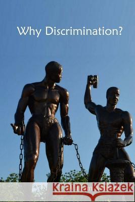 Why Discrimination?: The agony of an immigrant, who just wanted to be kind and do his job Nijssen, Daan 9781518871641 Createspace Independent Publishing Platform - książka