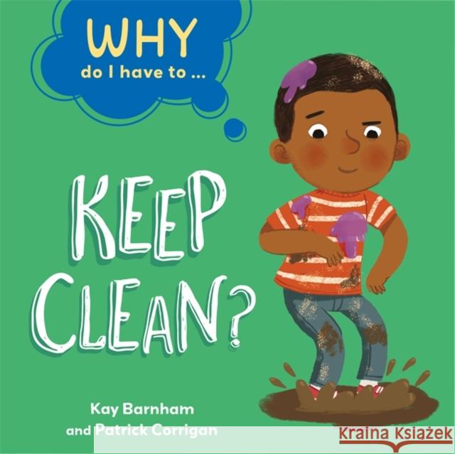 Why Do I Have To ...: Keep Clean? Kay Barnham 9781445173825 Hachette Children's Group - książka