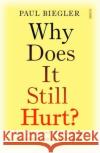 Why Does It Still Hurt?: how the power of knowledge can overcome chronic pain Paul Biegler 9781914484155 Scribe Publications