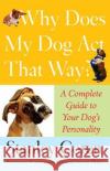 Why Does My Dog ACT That Way?: A Complete Guide to Your Dog's Personality Coren, Stanley 9780743277075 Free Press