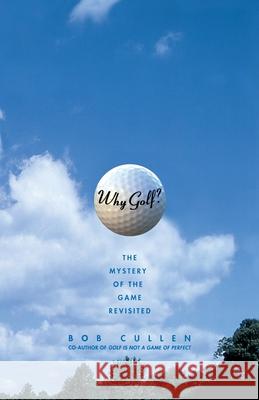 Why Golf?: The Mystery of the Game Revisited Cullen, Bob 9780743242479 Simon & Schuster - książka