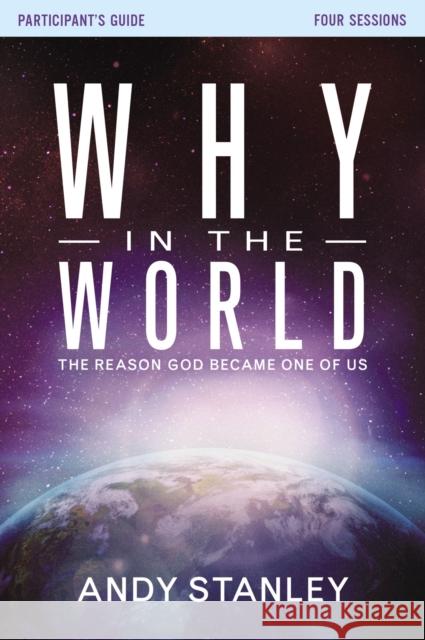Why in the World Bible Study Participant's Guide: The Reason God Became One of Us Stanley, Andy 9780310682257 Zondervan - książka