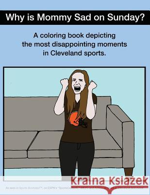 Why Is Mommy Sad on Sunday?: Disappointing Moments in Cleveland Sports Coloring Book Scott Kevin O'Brien 9781943843220 Green Life Company, LLC - książka