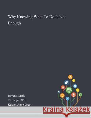 Why Knowing What To Do Is Not Enough Mark Bovens, Will Tiemeijer, Anne-Greet Keizer 9781013274909 Saint Philip Street Press - książka