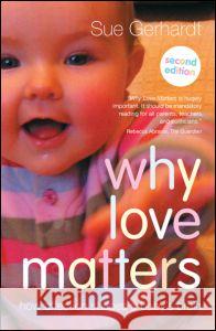 Why Love Matters: How affection shapes a baby's brain Gerhardt, Sue 9780415870535 Taylor & Francis Ltd - książka