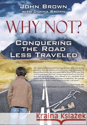 Why Not? Conquering The Road Less Traveled Brown, John 9781478742265 Outskirts Press - książka