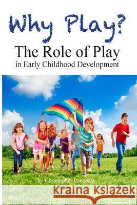 Why Play? The Role of Play in Early Childhood Development Pancoast, Chris 9781366153326 Blurb - książka