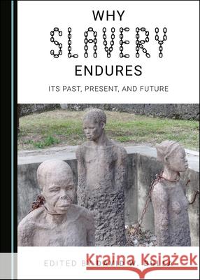Why Slavery Endures: Its Past, Present, and Future David W. Bulla   9781527558045 Cambridge Scholars Publishing - książka