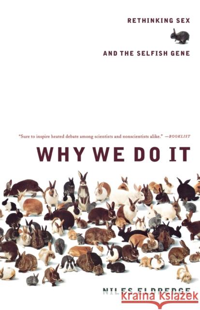Why We Do It: Rethinking Sex and the Selfish Gene Eldredge, Niles 9780393326956 W. W. Norton & Company - książka