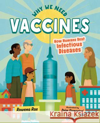 Why We Need Vaccines: How Humans Beat Infectious Diseases Rowena Rae Paige Stampatori 9781459836945 Orca Book Publishers - książka