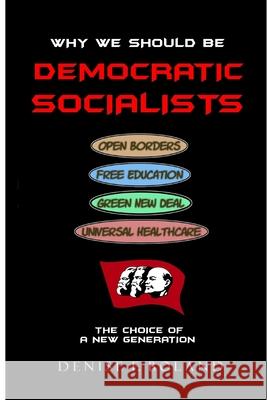 WHY WE SHOULD BE DEMOCRATIC SOCIALISTS Denise Boland 9781794733503 Lulu.com - książka