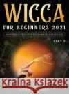 Wicca For Beginners 2021: An Introduction To Wiccan Magic and Rituals Part 2 Serra Night 9781954182653 Tyler MacDonald