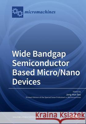 Wide Bandgap Semiconductor Based Micro/Nano Devices Jung-Hun Seo 9783038978428 Mdpi AG - książka