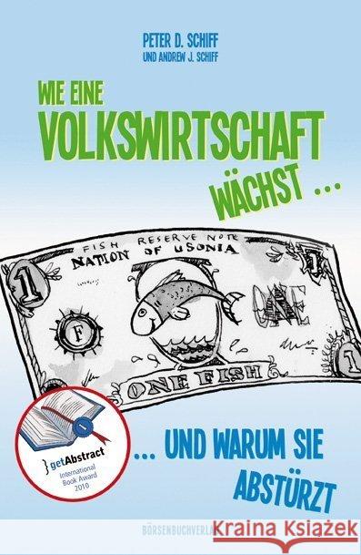 Wie eine Volkswirtschaft wächst . .  . : Und warum sie abstürzt. Ausgezeichnet mit dem getAbstract International Book Award 2010 und dem Corine - Internationaler Buchpreis, Kategorie Wirtschaftsbuchpr Schiff, Peter D. Schiff, Andrew J. Neumüller, Egbert 9783941493759 Börsenmedien - książka